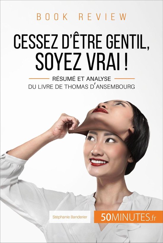 Cessez d'être gentil, soyez vrai ! de Thomas d'Ansembourg (Book Review) (ebook),... Cessez d'être gentil, soyez vrai ! de Thomas d'Ansembourg (Book Review) (ebook),...