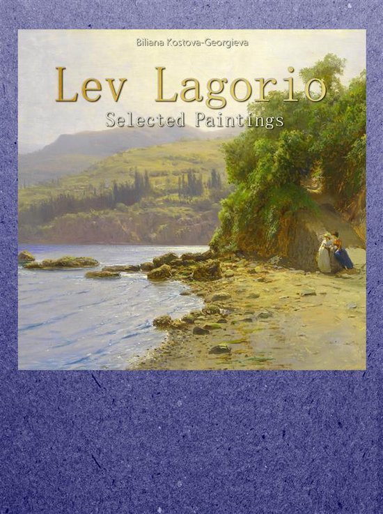 Lev Lagorio: Selected Paintings (ebook), Biliana Kostova