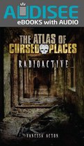 The Atlas of Cursed Places - Radioactive
