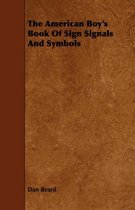 The American Boy's Book Of Sign Signals And Symbols