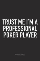 Trust Me I'm A Professional Poker Player