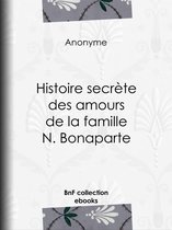 Histoire secrète des amours de la famille N. Bonaparte
