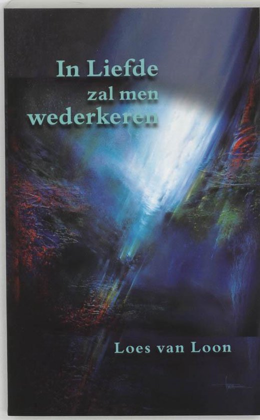 Boek "In Liefde zal men wederkeren" door Loes van Loon. Abstracte, donkere cover met lichtblauwe letters.