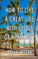 How To Live A Great Life With Little Or No Money