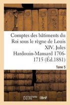 Comptes Des Batiments Du Roi Sous Le Regne de Louis XIV. Tome 5