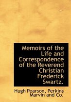 Memoirs of the Life and Correspondence of the Reverend Christian Frederick Swartz.