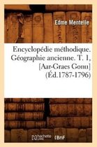 Generalites- Encyclopédie Méthodique. Géographie Ancienne. T. 1, [Aar-Graes Gonu] (Éd.1787-1796)