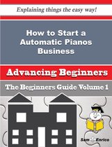 How to Start a Automatic Pianos Business (Beginners Guide)