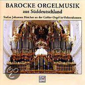 Barocke Orgelmusik aus Suddeutschland / Stefan Johannes Bleicher