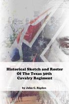 Historical Sketch And Roster Of The Texas 30th Cavalry Regiment