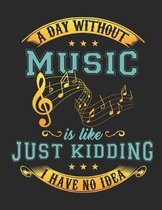 A Day Without Music Is Like ... Just Kidding I Have No Idea!