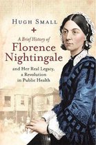 A Brief History of Florence Nightingale and Her Real Legacy, a Revolution in Public Health Brief Histories