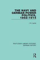 Routledge Library Editions: German History-The Navy and German Power Politics, 1862-1914