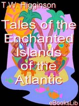 Tales of the Enchanted Islands of the Atlantic