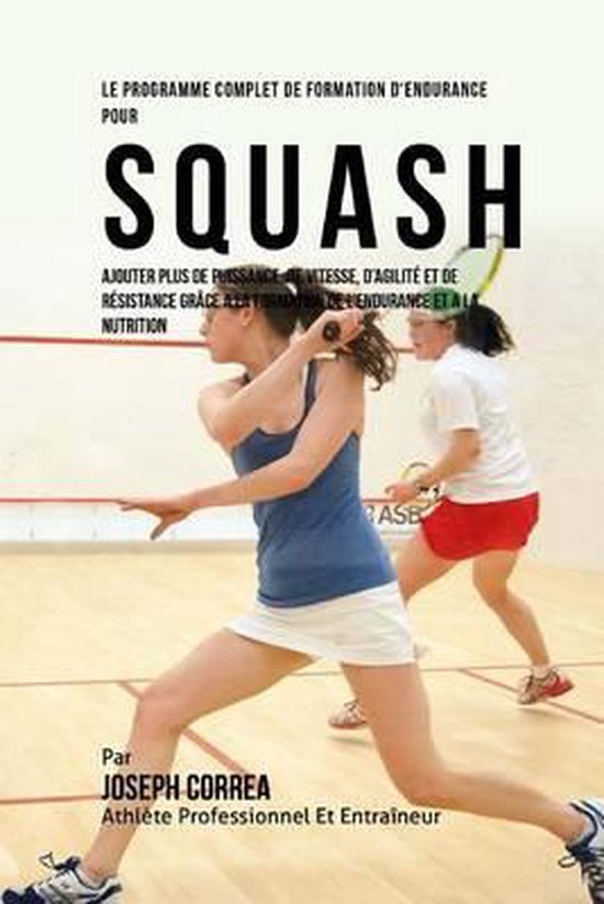 Le Programme Complet De Formation D'Endurance Pour Squash: A ... - cover