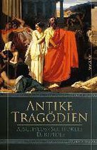 Antike Tragödien - Aischylos, Sophokles, Euripides