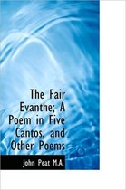 The Fair Evanthe; A Poem in Five Cantos, and Other Poems