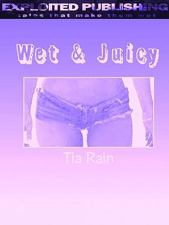 Juicy and wet
