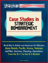 Case Studies in Strategic Bombardment: World War II, British and American Air Offensive, Atom Bomb, Pacific, Korea, Vietnam, Gulf War, Doctrine, Planning, Operations, From the B-17 to the B-2 Bomber