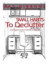 Small Habits To De-Clutter & Organize Your Home In A Big Way