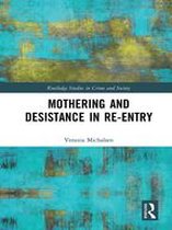 Routledge Studies in Crime and Society - Mothering and Desistance in Re-Entry