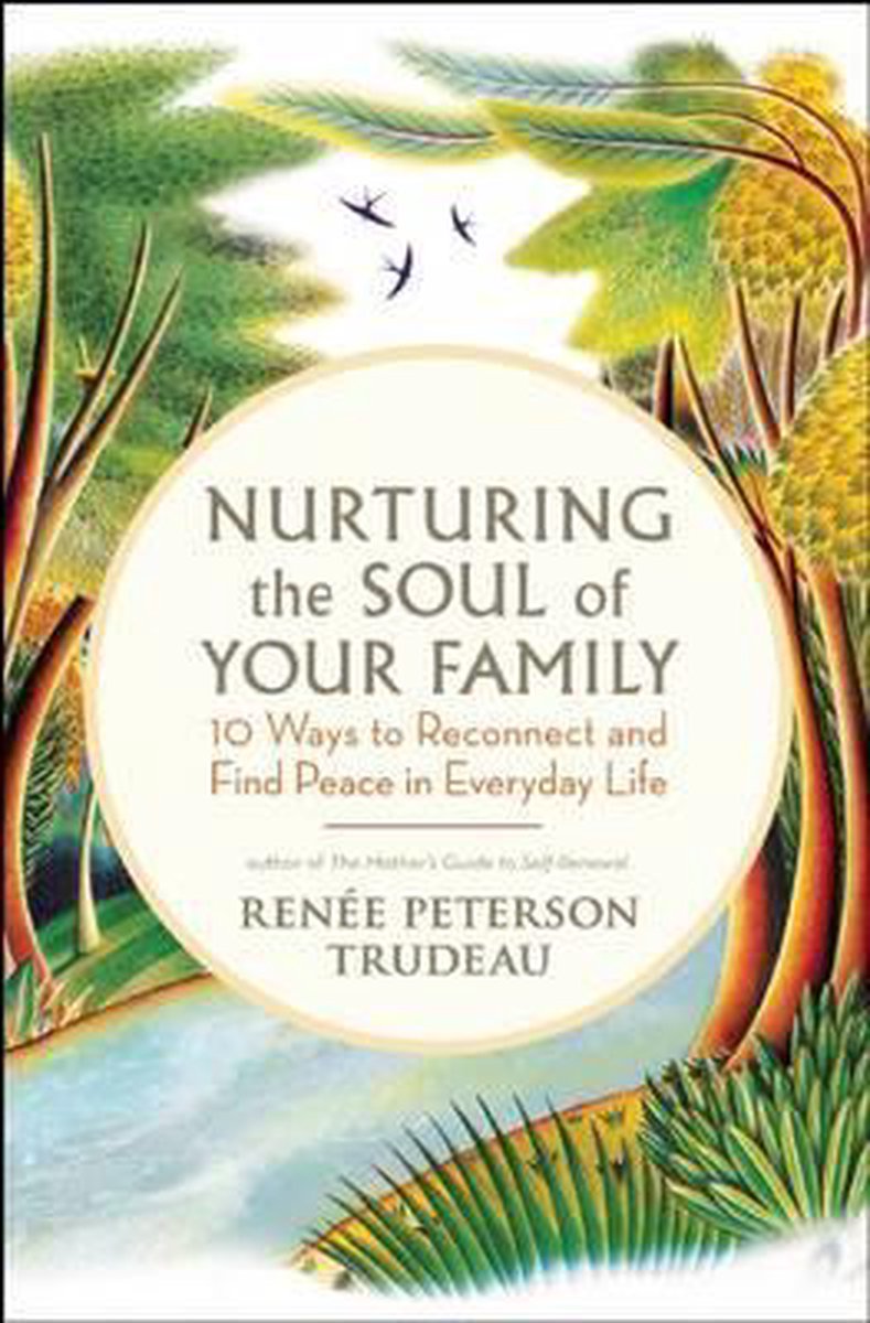 Nurturing the Soul of Your Family - Renee Peterson Trudeau