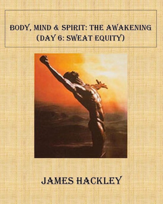 Body, Mind & Spirit: The Awakening (Day 6:Sweat Equity) - cover