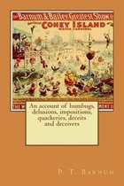 An Account of Humbugs, Delusions, Impositions, Quackeries, Deceits and Deceivers Generally, in All Ages.