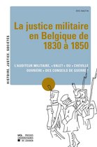 Histoire, justice, sociétés - La justice militaire en Belgique de 1830 à 1850