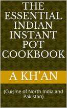 The Essential Indian Instant Pot Cookbook (Cuisine of North India and Pakistan)