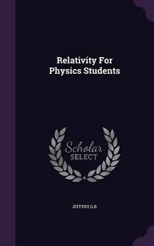 Relativity for Physics Students, Gb Jeffery | 9781355736929 | Boeken | bol