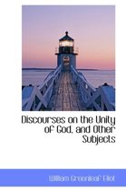 Discourses on the Unity of God, and Other Subjects