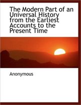 The Modern Part of an Universal History from the Earliest Accounts to the Present Time