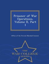 Prisoner of War Operations, Volume II, Part 1 - War College Series
