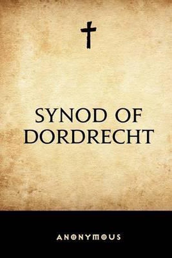 Synod Of Dordrecht 9781519692061 Anonymous Boeken Bol synod-of-dordrecht-9781519692061-anonymous-boeken-bol