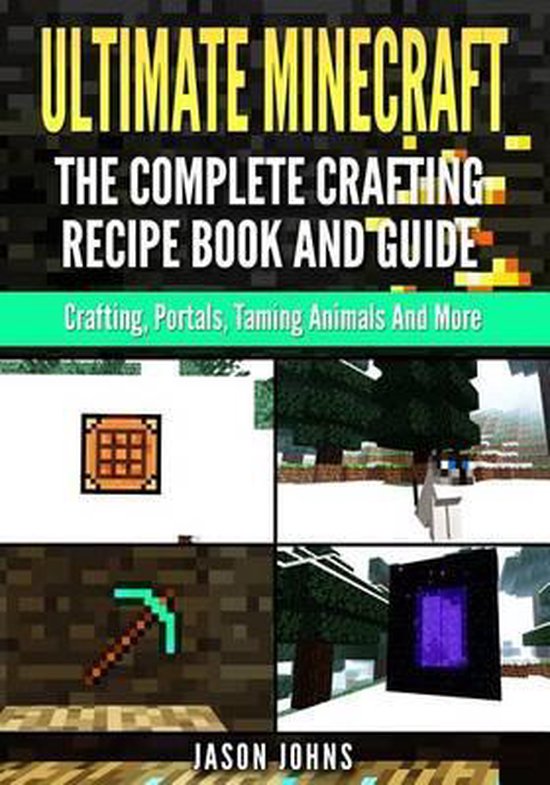 Ultimate Minecraft The Complete Crafting Recipe Book and Guide, Jason