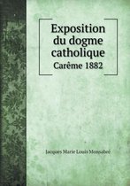 Exposition du dogme catholique Careme 1882