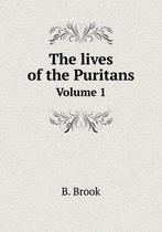 The lives of the Puritans Volume 1