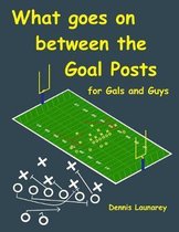 What goes on between the Goal Posts for Gals and Guys
