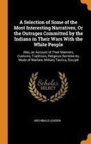 A Selection of Some of the Most Interesting Narratives, or the Outrages Committed by the Indians in Their Wars with the White People