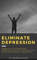 Omslag Eliminate Depression: Increase Self-Esteem, Stop Worrying & Negative Thoughts, Stay Motivated & Become a Better You
