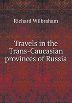 Travels in the Trans-Caucasian provinces of Russia