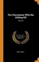 The Chersonese with the Gilding Off; Volume 2