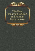 The Hon. Jonathan Jackson and Hannah Tracy Jackson