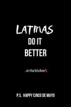 Latinas Do It Better .. in the Kitchen P.S. Happy Cinco de Mayo