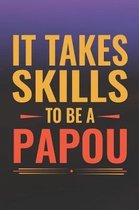 It Takes Skills To Be Papou