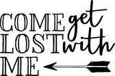 Muurtekst muursticker Come get lost with me