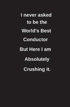 I Never Asked to Be the World's Best Conductor But Here I Am Absolutely Crushing It.