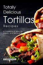 Totally Delicious Tortillas Recipes