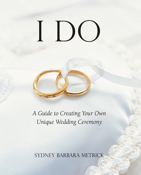 I Do: A Guide to Creating Your Own Unique Wedding Ceremony - cover